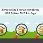 View Milton MLS Listings To Personalize Your Dream Home